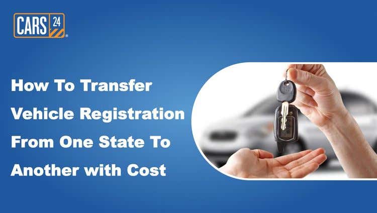 How To Transfer Vehicle Registration From One State To Another with Cost