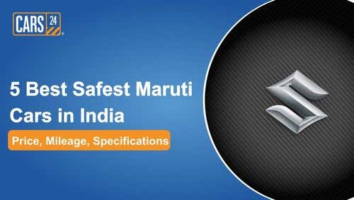 5 Best Safest Maruti Cars in India - Price, Mileage, Specifications