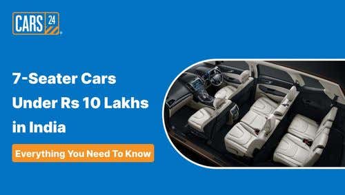 7-Seater Cars Under Rs 10 Lakhs in India in 2024 – Everything You Need To Know