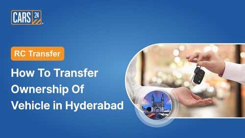 RC Transfer: How to Transfer the Ownership of a Vehicle in Hyderabad