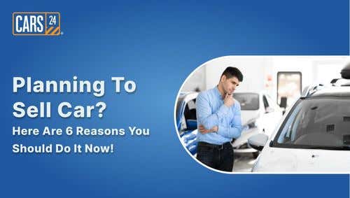 Planning To Sell Car? Here Are 6 Reasons You Should Do It Now!