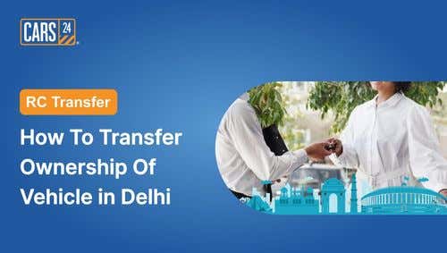 RC Transfer : How To Transfer Ownership Of Vehicle in Delhi